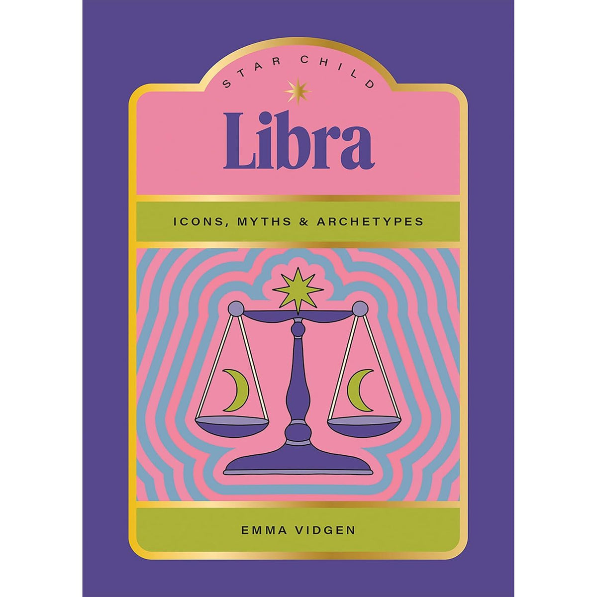 STAR CHILD: LIBRA: ICONS, MYTHS AND ARCHETYPES BY EMMA VIDGEN