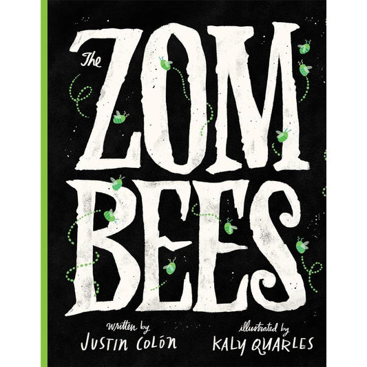 ZOMBEES BY JUSTIN COLON & ILLUSTRATED BY KALY QUARLES