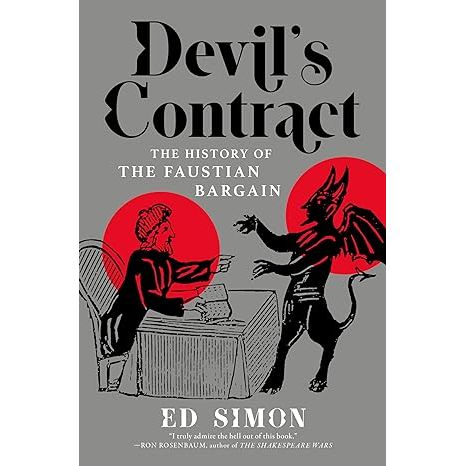 DEVIL'S CONTRACT: THE HISTORY OF THE FAUSTIAN BARGAIN BY ED SIMON