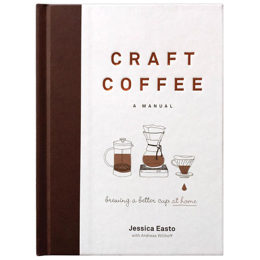 CRAFT COFFEE: A MANUAL BY JESSICA EASTRO