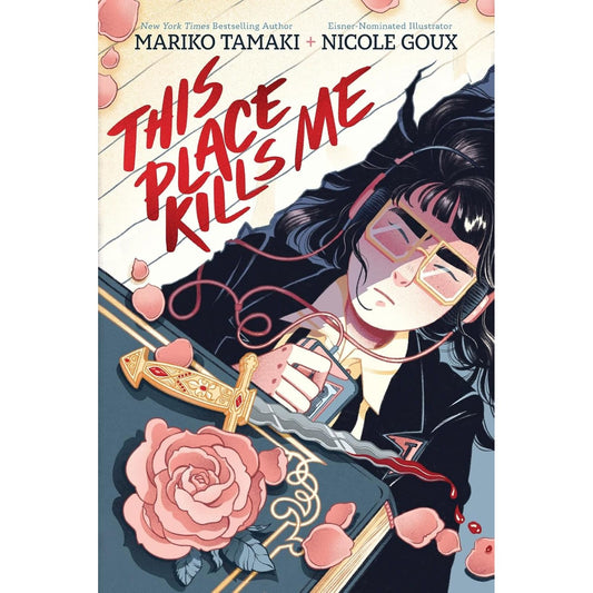 THIS PLACE KILLS ME: A GRAPHIC NOVEL BY MARIKO TAMAKI