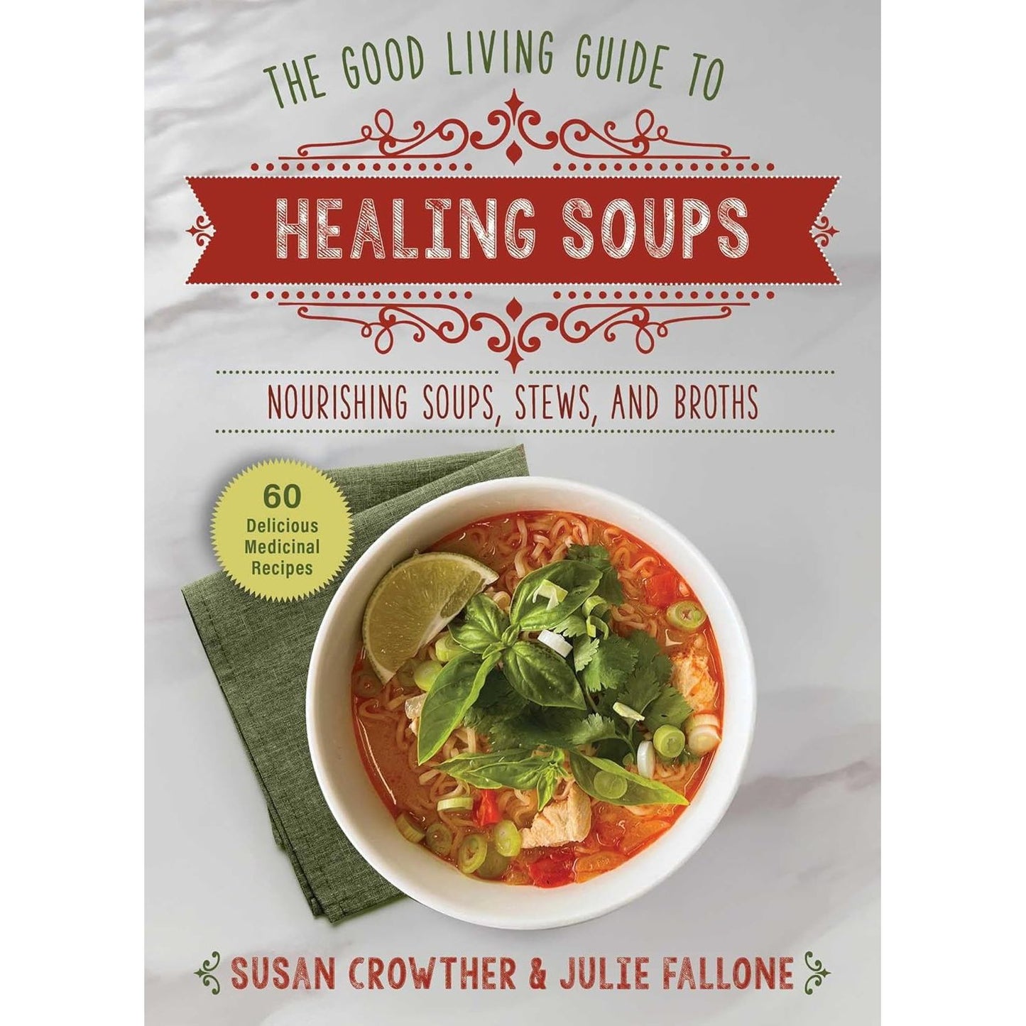 THE GOOD LIVING GUIDE TO HEALING SOUPS BY SUSAN CROWTHER & JULIE FALLONE