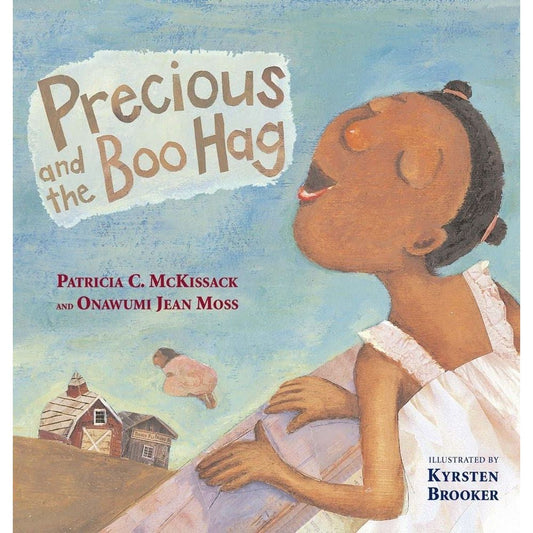 PRECIOUS AND THE BOO HAG BY PATRICIA C. MCKISSACK AND ONAWUMI JEAN MOSS ILLUSTRATED BY KYRSTEN BROOKER