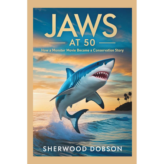 THE JAWS AT 50: HOW A MONSTER MOVIE BECAME A CONSERVATION STORY BY SHERWOOD DOBSON