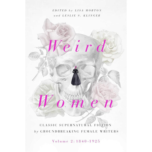 WEIRD WOMEN VOL. 2: 1840-1925 CLASSIC SUPERNATURALFICTION BY GROUNDBREAKING FEMALE WRITERS