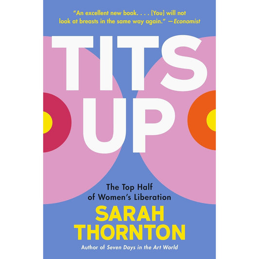 TITS UP: THE TOP HALF OF WOMEN'S LIBERATION BY SARAH THORNTON