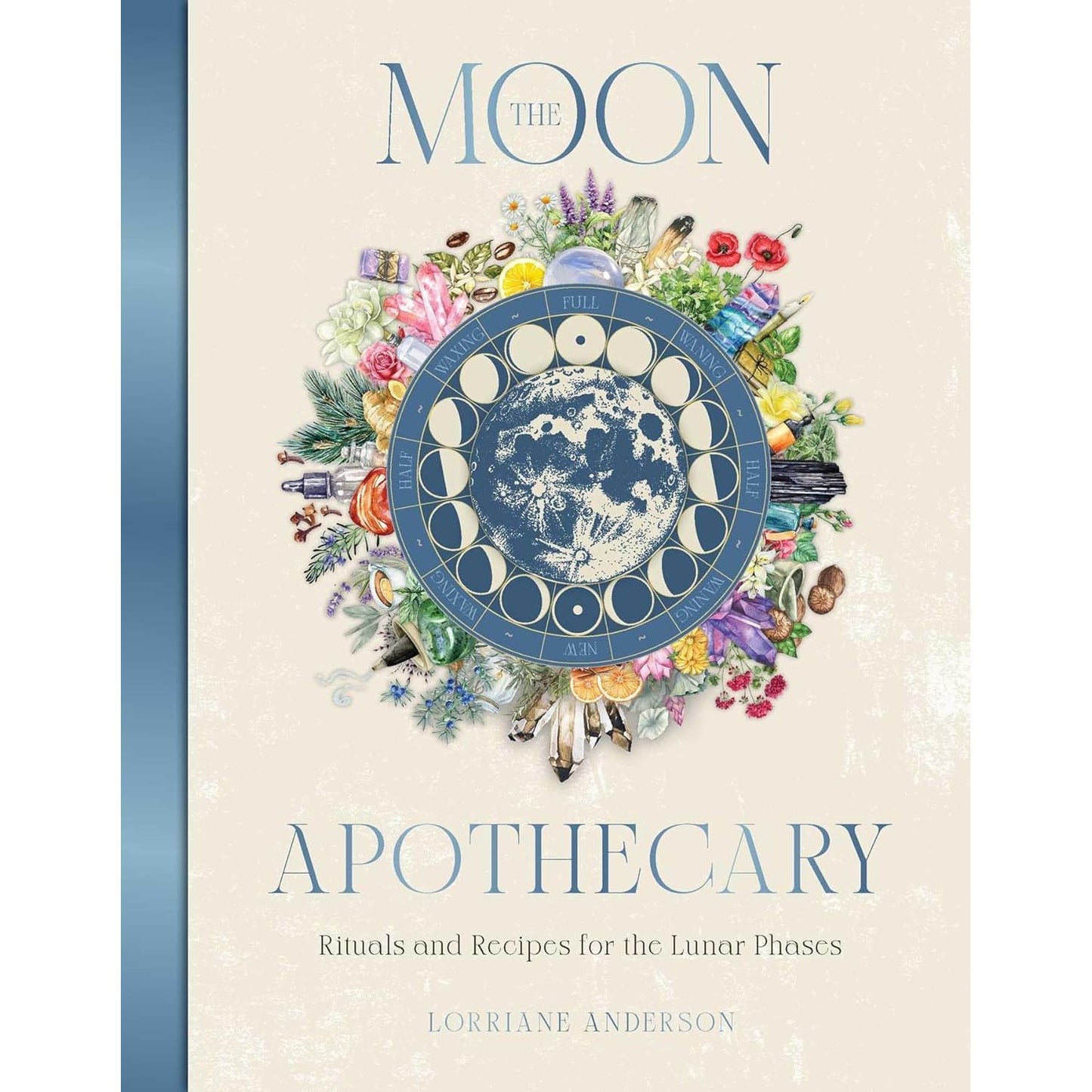 THE MOON APOTHECARY: RITUALS AND RECIPES FOR THE LUNAR PHASES BY LORRIANE ANDERSON