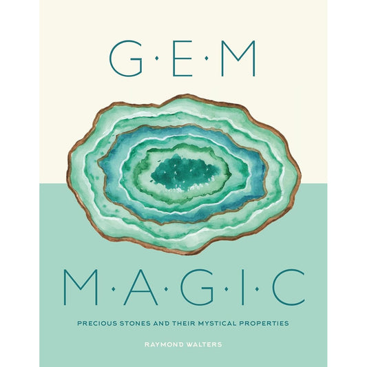 GEM MAGIC: PRECIOUS STONES AND THEIR MYSTICAL PROPERTIES BY RAYMOND WALTERS