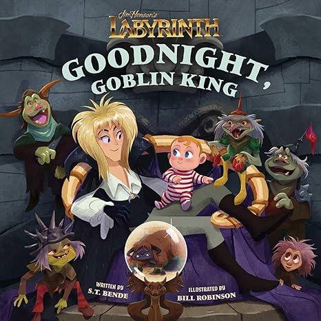 GOODNIGHT, GOBLIN KING BY S.T. BENDE (JIM HENSON'S LABYRINTH)