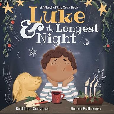 LUKE AND THE LONGEST NIGHT: A WHEEL OF THE YEAR BOOK BY KATHLEEN CONVERSE