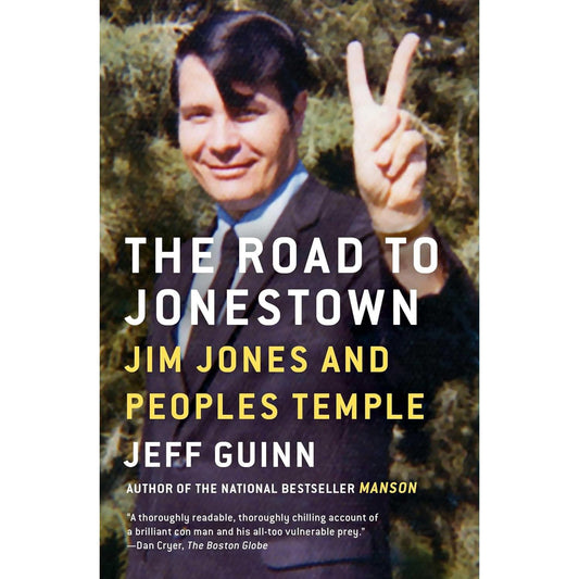 THE ROAD TO JONESTOWN: JIM JONES AND THE PEOPLES TEMPLE BY JEFF GUINN