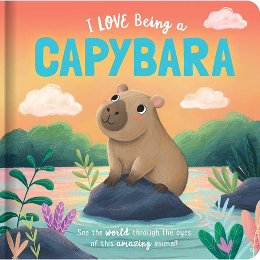 I LOVE BEING A CAPYBARA (BOARD BOOK)