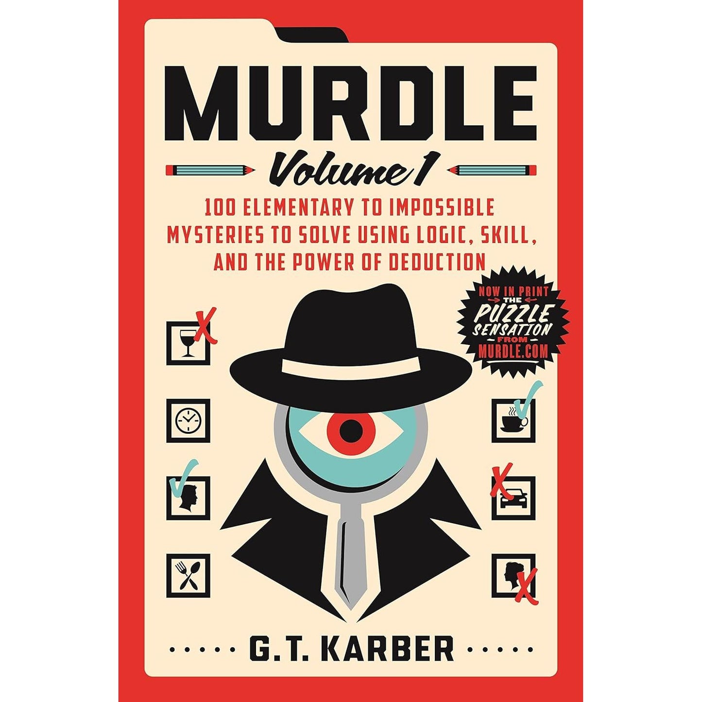 MURDLE- VOLUME 1: 100 ELEMENTARY TO IMPOSSIBLE MYSTERIES TO SOLVE USING LOGIC, SKILL,A ND THE POWER OF DEDUCTION