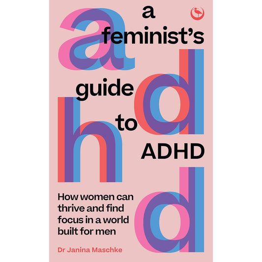 A FEMINIST'S GUIDE TO ADHD BY DR. JANINA MASCHKE
