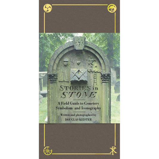 STORIES IN STONE: A FIELD GUIDE TO CEMETERY SYMBOLISM AND ICONOGRAPHY BY DOUGLAS KEISTER