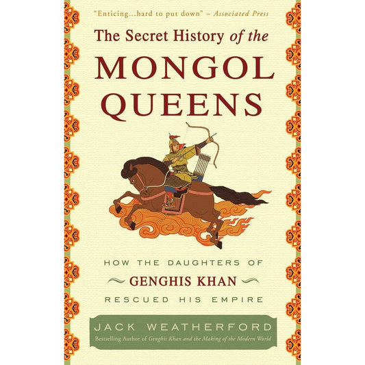 THE SECRET HISTORY OF THE MONGOL QUEENS BY JACK WEATHERFORD