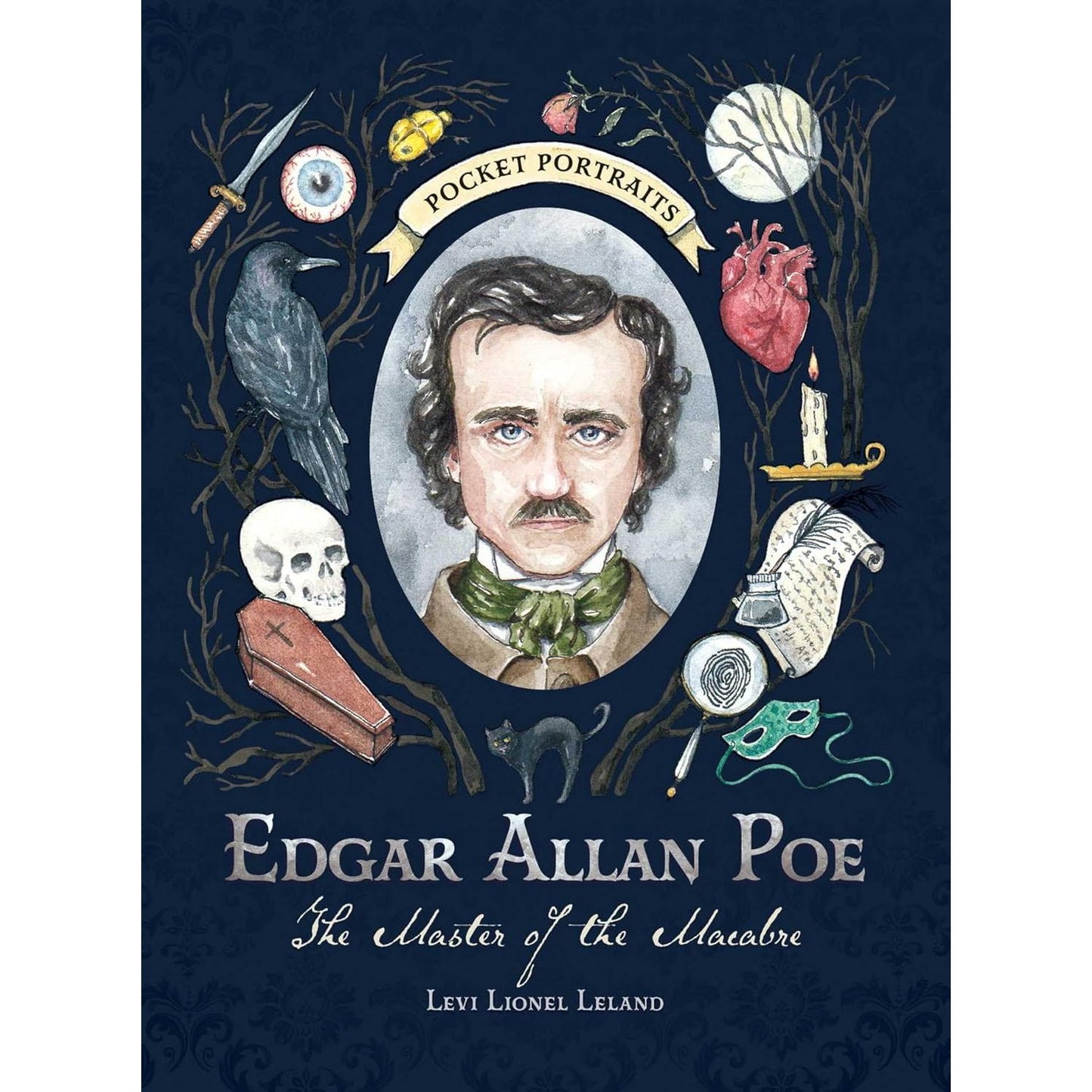 POCKET PORTRAITS: EDGAR ALLAN POE, THE MASTER OF THE MACABRE BY LEVI LIONEL LELAND