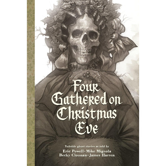 FOUR GATHERED ON CHRISTMAS EVE: YULETIDE GHOST STORIES BY ERIC POWELL, MIKE MIGNOLA, BECKY CLOONAN, AND JAMES HARREN