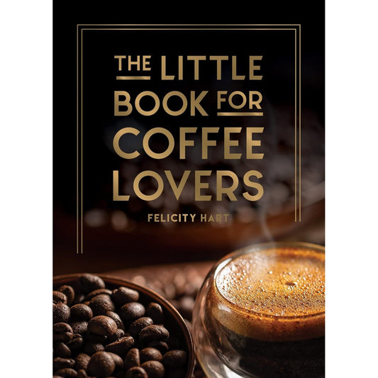 THE LITTLE BOOK FOR COFFEE LOVERS BY FELICITY HART