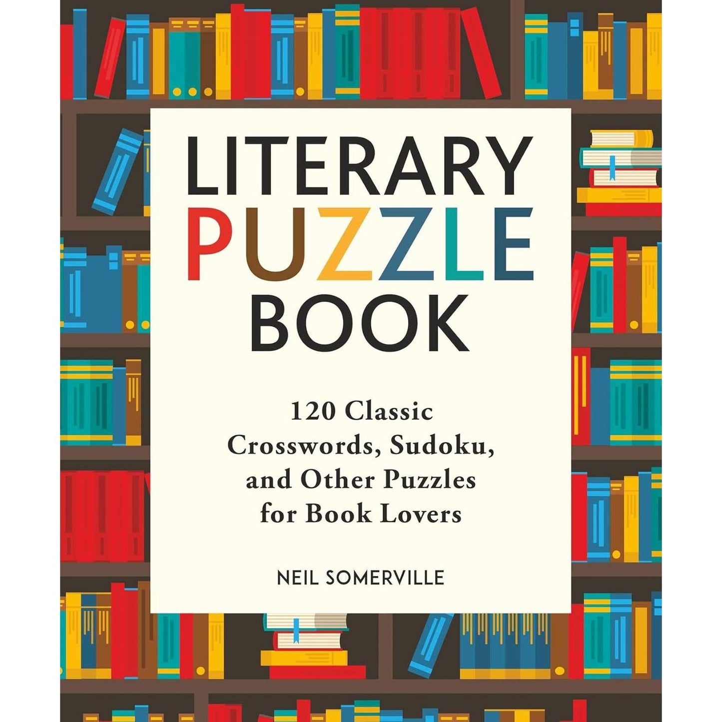 LITERARY PUZZLE BOOK: 120 CLASSIC CROSSWORDS, SUDOKU, AND OTHER PUZZLES FOR BOOK LOVERS