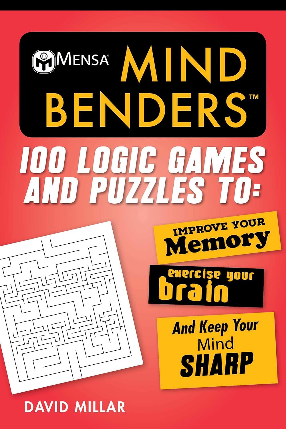 MENSA® MIND BENDERS: 100 LOGIC GAMES AND PUZZLES TO IMPROVE YOUR MEMORY, EXERCISE YOUR BRAIN, AND KEEP YOUR MIND SHARP BY DAVID MILLAR