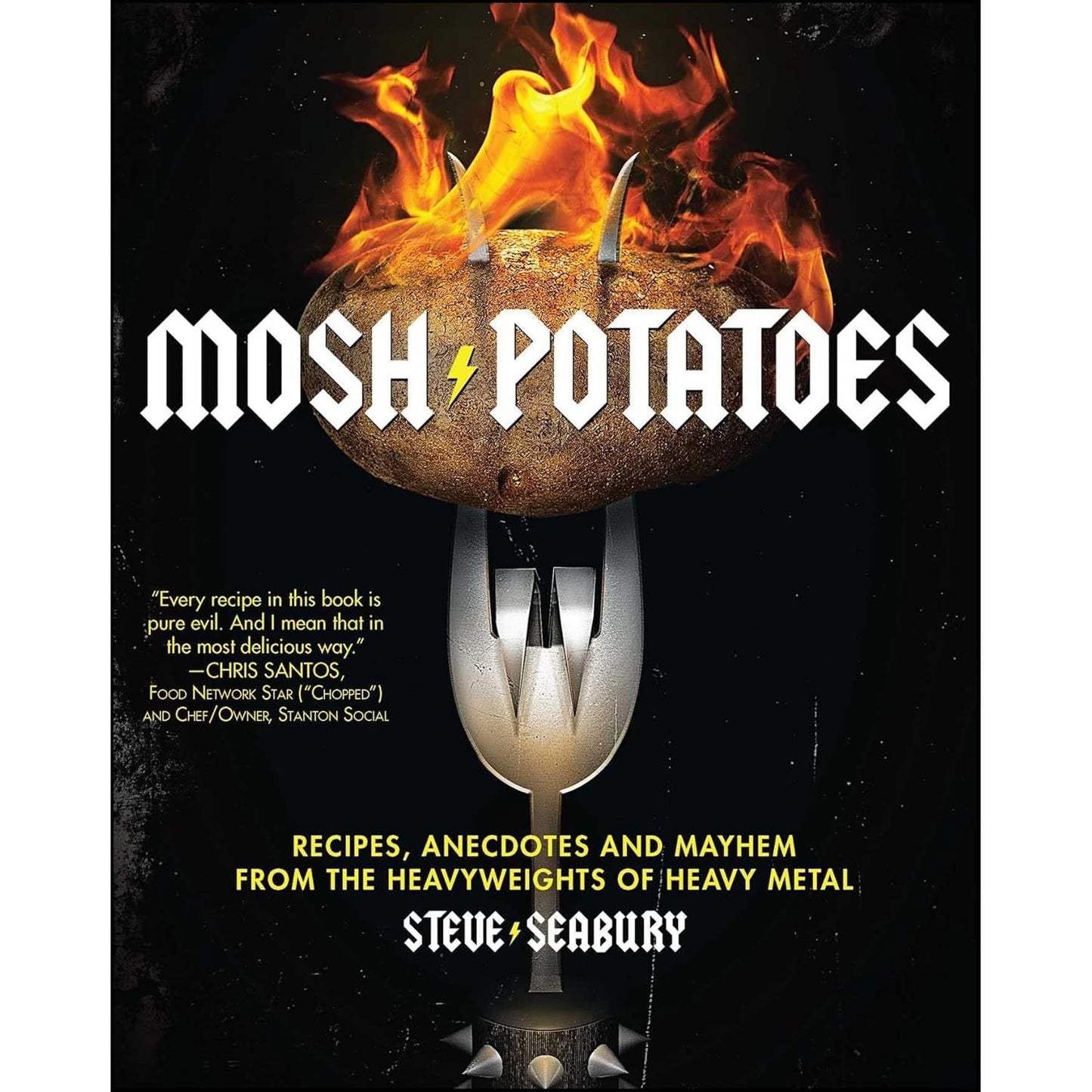 MOSH POTATOES: RECIPES, ANEDOTES, AND MAYHEM FROM THE HEAVYWEIGHTS OF HEAVY METAL BY STEVE SEABURY