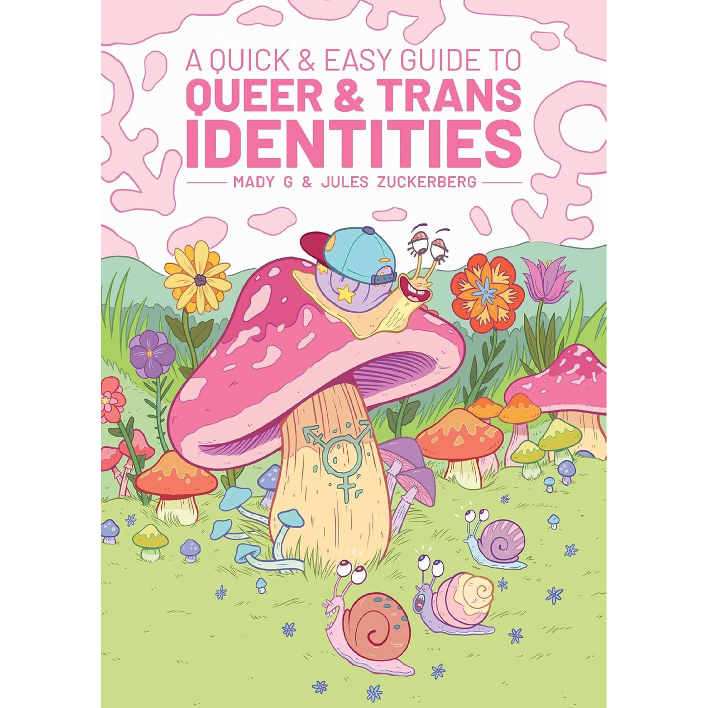 QUICK & EASY GUIDE TO QUEER AND TRANS IDENTITIES BY MADY G. AND JULES ZUCKERBERG