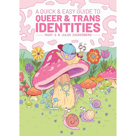 QUICK & EASY GUIDE TO QUEER AND TRANS IDENTITIES BY MADY G. AND JULES ZUCKERBERG