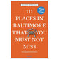 111 PLACES IN BALTIMORE THAT YOU MUST NOT MISS: 4TH EDITION BY ALLISON ROBICELLI AND JOSH DEAN