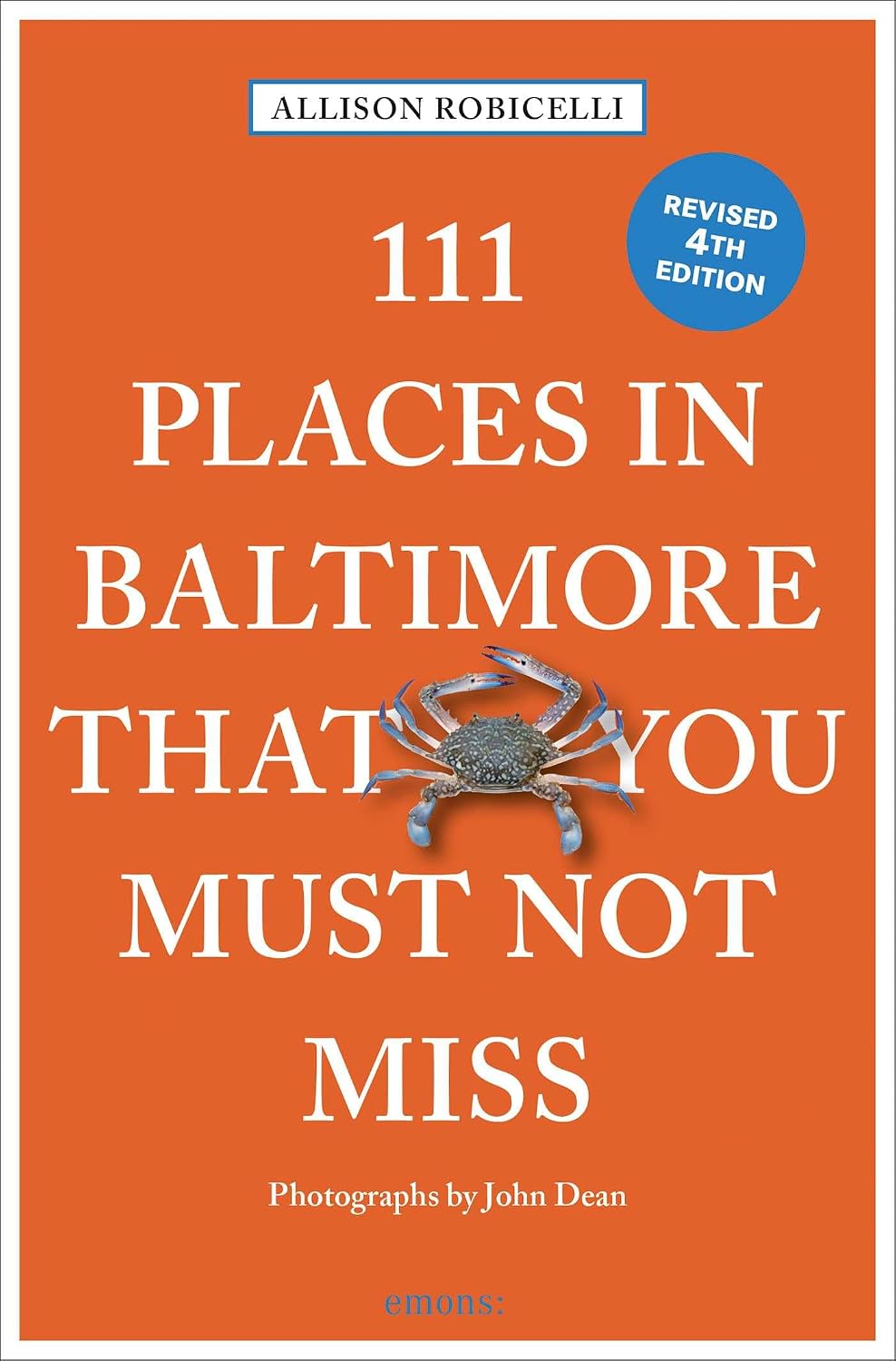 111 PLACES IN BALTIMORE THAT YOU MUST NOT MISS: 4TH EDITION BY ALLISON ROBICELLI AND JOSH DEAN