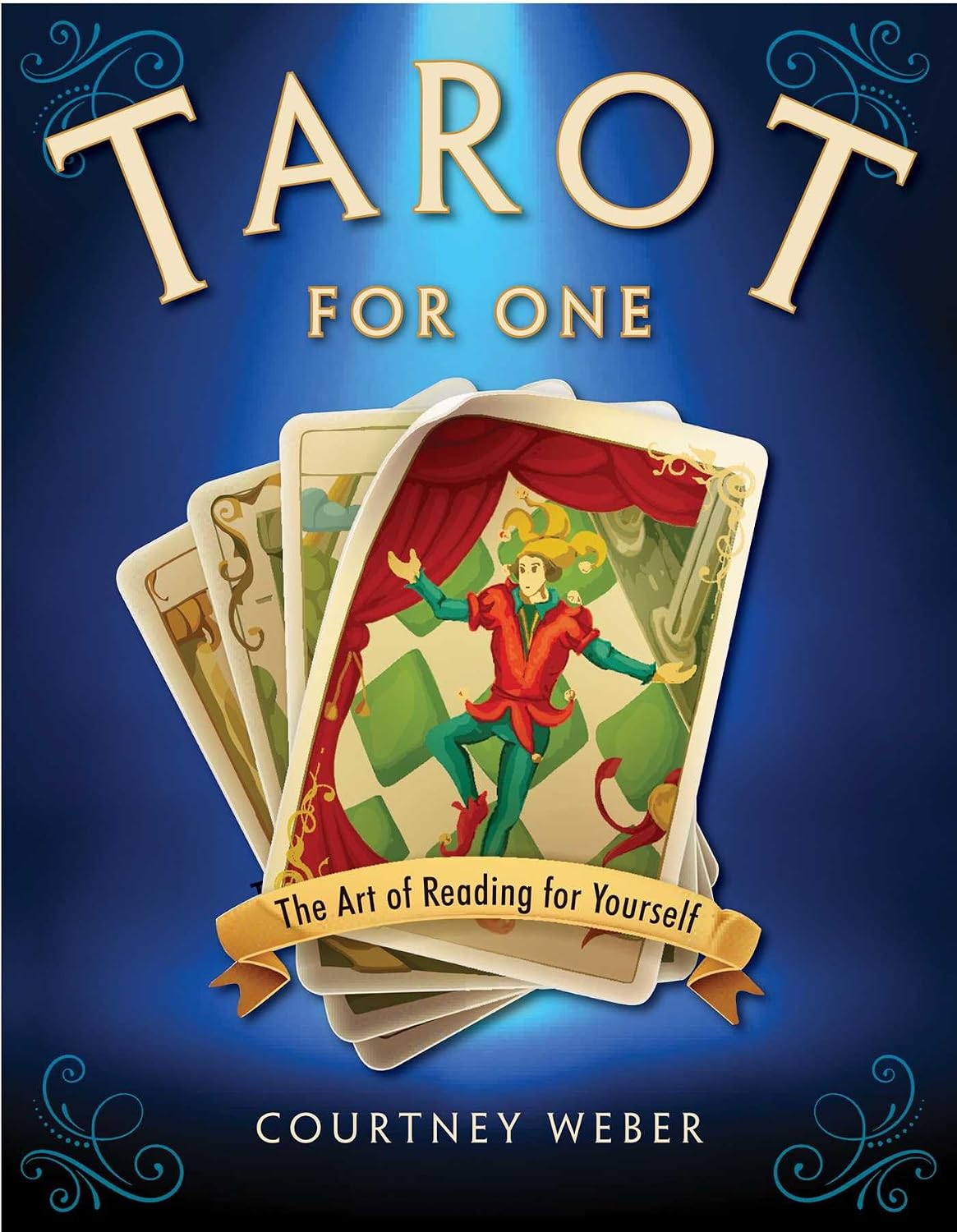 TAROT FOR ONE: THE ART OF READING YOURSELF BY COURTNEY WEBER