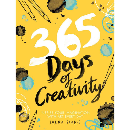 365 DAYS OF CREATIVITY: INSPIRE YOUR IMAGINATION WITH ART EVERY DAY BY LORNA SCOBIE