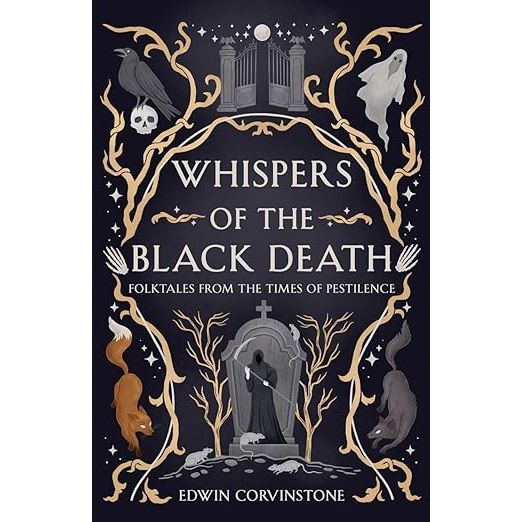 WHISPERS OF THE BLACK DEATH: FOLKTALES FROM THE TIME OF PESTILENCE BY EDWIN CORVINSTONE