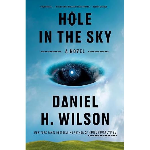 HOLE IN THE SKY: A NOVEL BY DANIEL H. WILSON