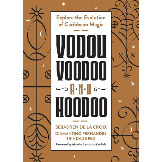 VODOU, VOODOO, AND HOODOO BY SEBASTIEN DE LA CROIX AND DIAMANTINO FERNANDES TRINDADE PHD