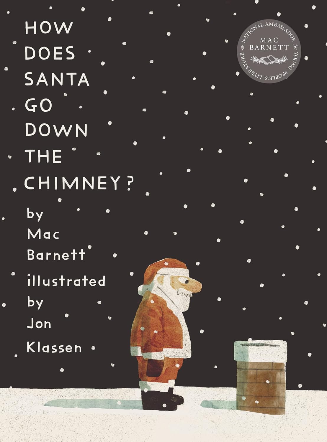 HOW DOES SANTA GO DOWN THE CHIMNEY? BY MAC BARNETT AND ILLUSTRATED BY JON KLASSEN