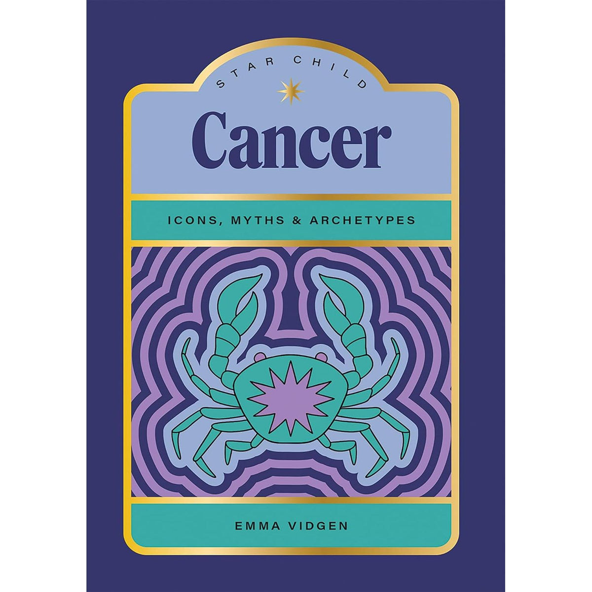 STAR CHILD: CANCER: ICONS, MYTHS AND ARCHETYPES BY EMMA VIDGEN