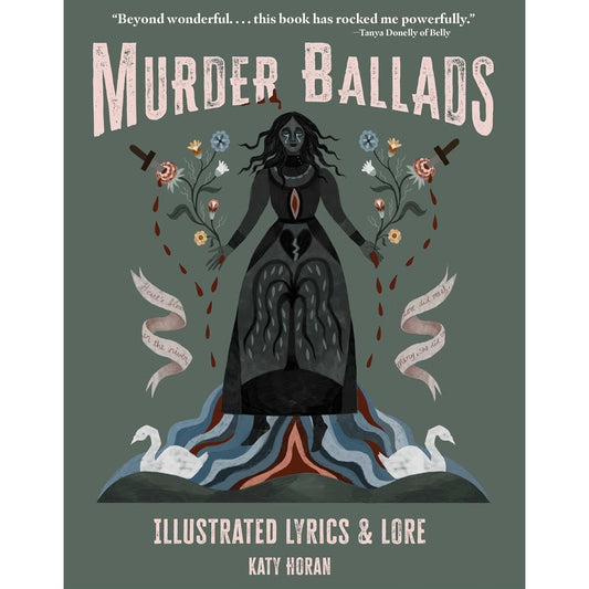 MURDER BALLADS ILLUSTRATED LYRICS AND LORE BY KATY HORAN