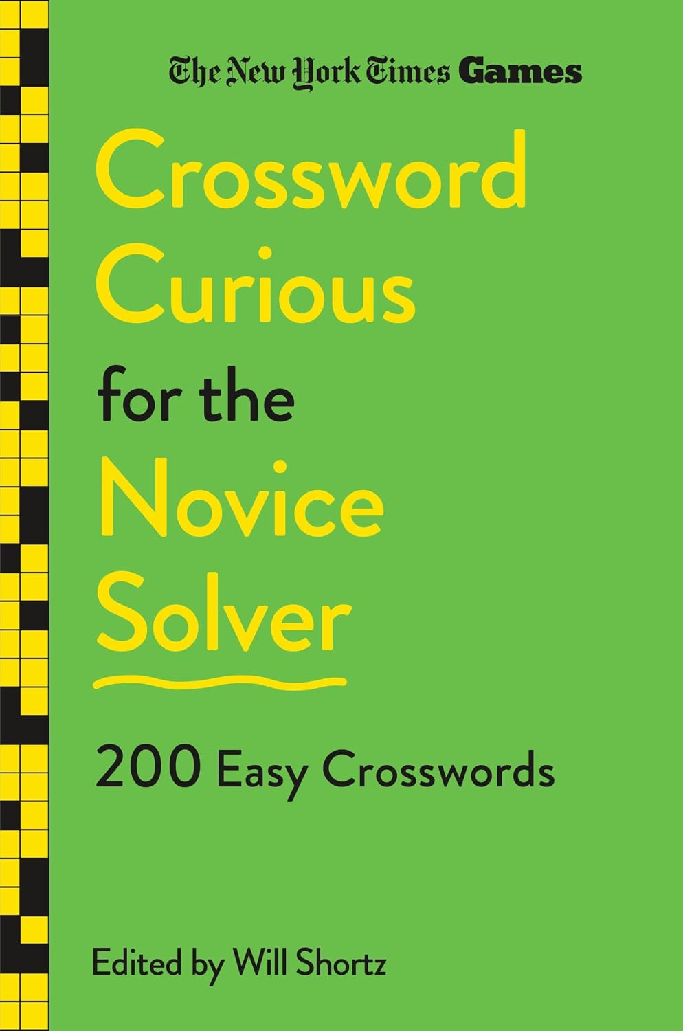 NEW YORK TIMES GAMES CROSSWORD CURIOUS FOR THE NOVICE SOLVER: 200 EASY CROSSWORDS BY WILL SHORTZ