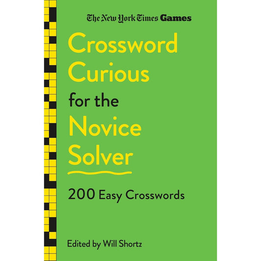 NEW YORK TIMES GAMES CROSSWORD CURIOUS FOR THE NOVICE SOLVER: 200 EASY CROSSWORDS BY WILL SHORTZ