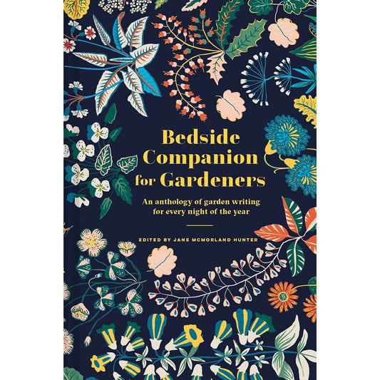 BEDSIDE COMPANION FOR GARDENERS: AN ANTHOLOGY OF GARDEN WRITING FOR EVERY NIGHT OF THE YEAR BY JANE MCMORLAND HUNTER