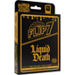 FLIP 7 LIQUID DEATH