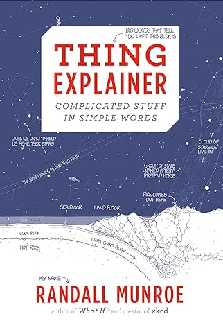 THING EXPLAINER: COMPLICATED STUFF IN SIMPLE WORDS BY RANDALL MONROE