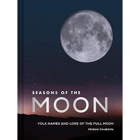 SEASONS OF THE MOON: FOLKNAMES AND LORE OF THE FULL MOON BY MICHAEL CARABETTA