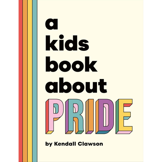 A KIDS BOOK ABOUT PRIDE BY KENDALL CLAWSON