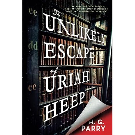 THE UNLIKELY ESCAPE OF URIAH HEEP BY H.G. PARRY