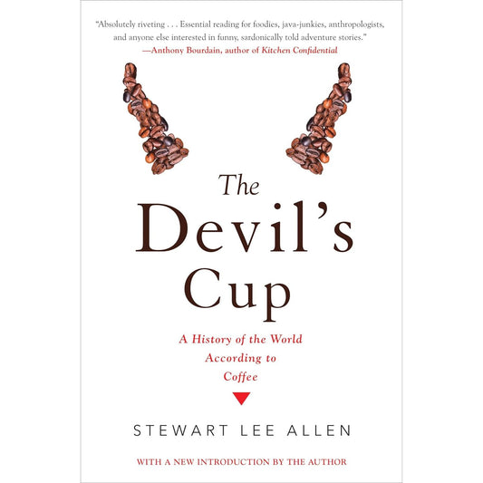 THE DEVIL'S CUP: A HISTORY OF THE WORLD ACCORDING TO COFFEE BY STEWART LEE ALLEN