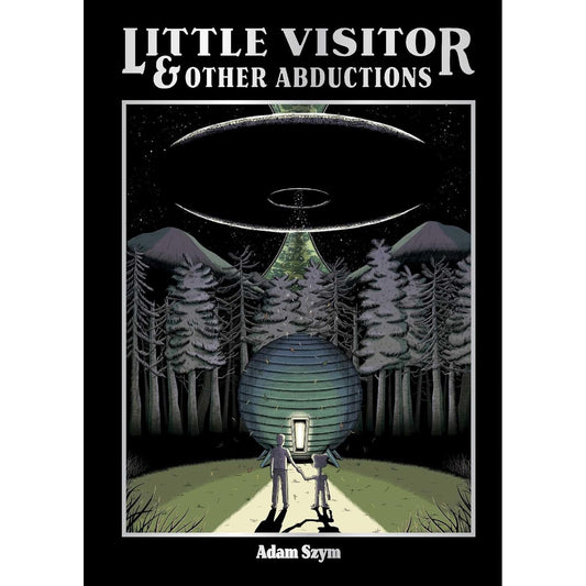 LITTLE VISITOR AND OTHER ABDUCTIONS BY ADAM SZYM