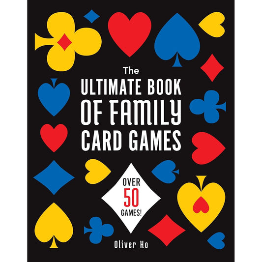 THE ULTIMATE BOOK OF FAMILY CARD GAMES BY OLIVER HO