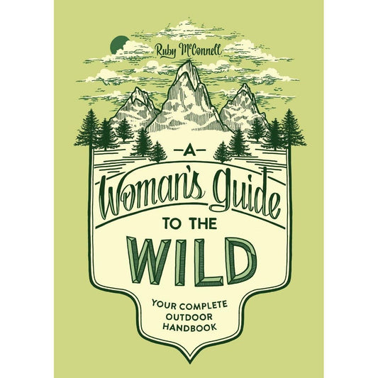 A WOMAN'E GUIDE TO THE WILD BY RUBY MCCONNELL